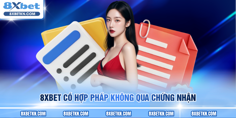 8XBET có hợp pháp không qua chứng nhận 8XBET có hợp pháp không qua chứng nhận