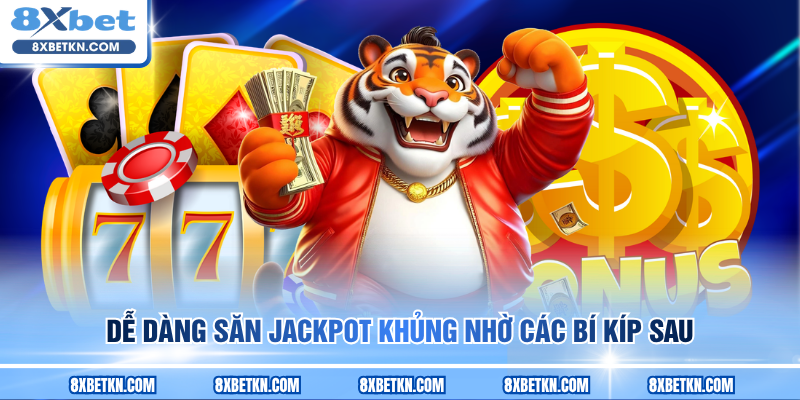 Dễ dàng săn jackpot khủng nhờ các bí kíp sau