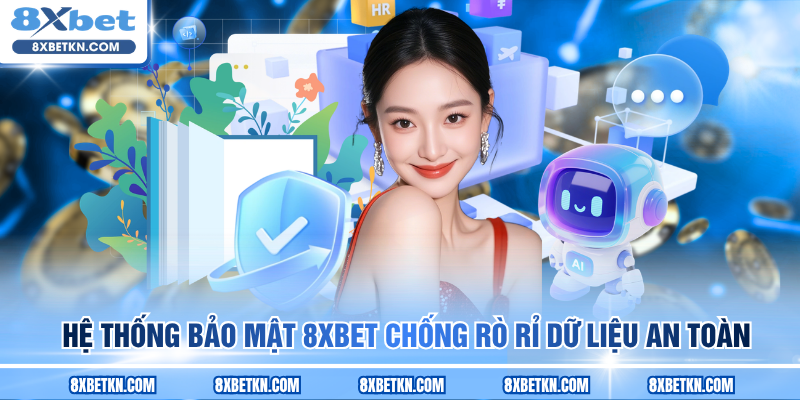 Hệ thống bảo mật 8XBET chống rò rỉ dữ liệu an toàn