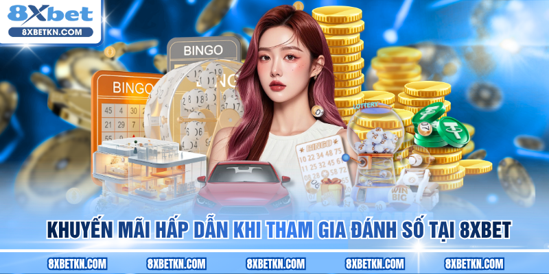 Khuyến mãi hấp dẫn khi tham gia đánh số tại 8XBET