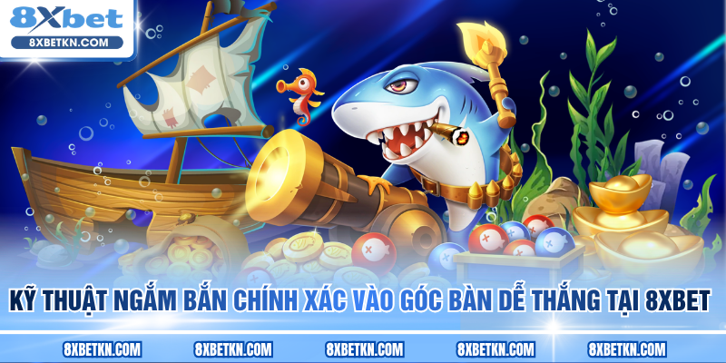 Kỹ thuật ngắm bắn chính xác vào góc bàn dễ thắng tại 8XBET