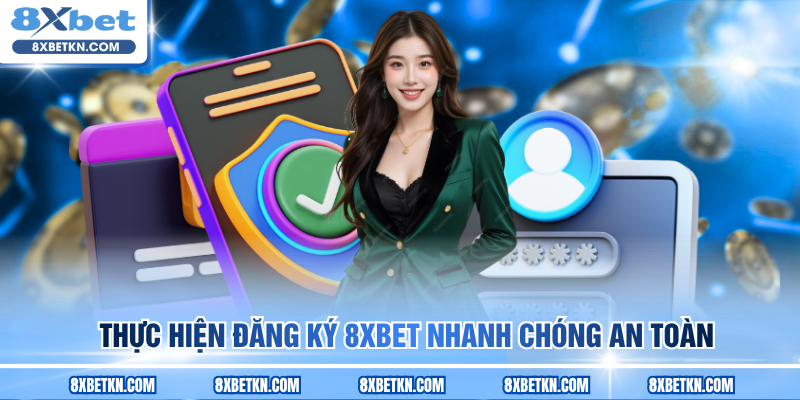 Thực hiện đăng ký 8XBET nhanh chóng an toàn Thực hiện đăng ký 8XBET nhanh chóng an toàn