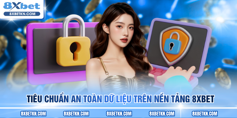 Tiêu chuẩn an toàn dữ liệu trên nền tảng 8XBET