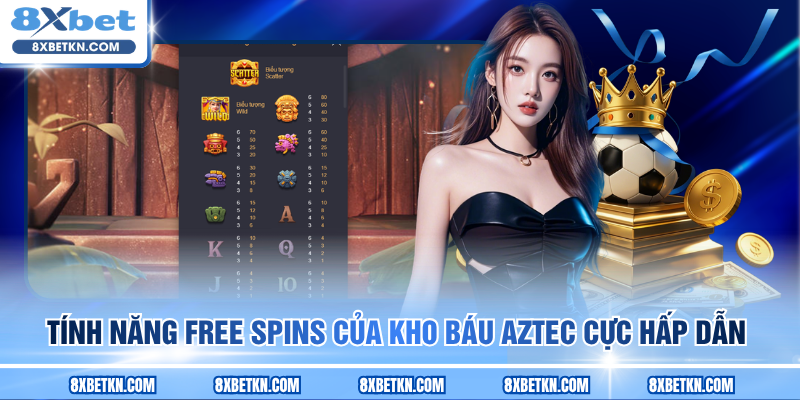 Tính năng Free Spins của Kho Báu Aztec cực hấp dẫn
